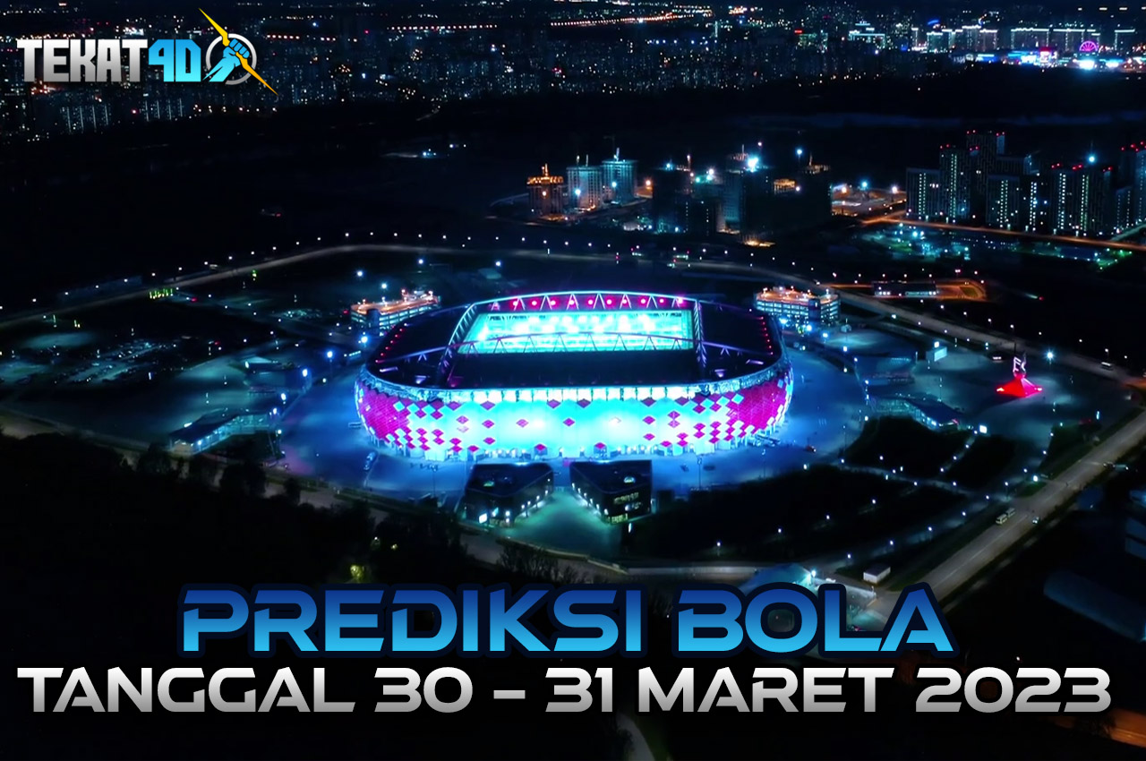 PREDIKSI PERTANDINGAN BOLA 30 – 31 MARET 2023