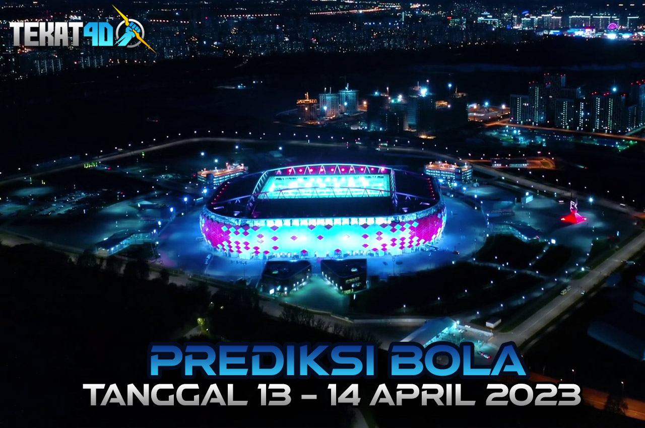 PREDIKSI PERTANDINGAN BOLA 13 – 14 APRIL 2023